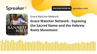 Grace Watcher Network - Exposing the Sacred Name and the Hebrew Roots Movement