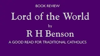 Lord of the World - review of the novel by R H Benson