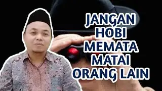 JANGAN HOBI MEMATA-MATAI ORANG LAIN By Ustadz Maali Sofyan