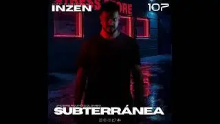 INZEN - Subterranea Podcast - EP 107