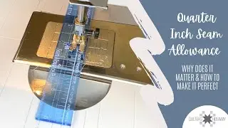 Quarter Inch Seam Allowance: Why does it matter and how to make it perfect!