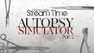Пособие по анатомии 🔴 Autopsy Simulator 🔴 Стрим 🔴 Part 2