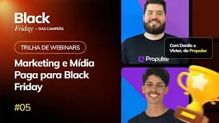 #05 Marketing e Mídia Paga para Black Friday | BW Commerce e Propulse