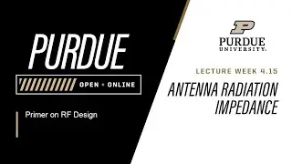 Primer on RF Design | Week 4.15 - Antenna Radiation Impedance | Purdue University