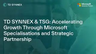 TD SYNNEX и TSG: ускорение роста за счет специализаций и стратегического партнерства Microsoft