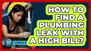 How To Find A Plumbing Leak With A High Bill?