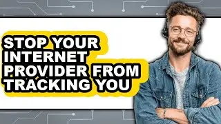 How to Stop Your Internet Provider from Tracking You (updated)
