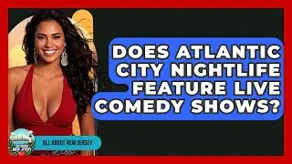 Does Atlantic City Nightlife Feature Live Comedy Shows? - All About New Jersey