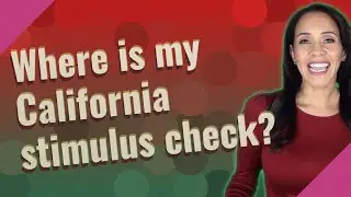 Where is my California stimulus check?