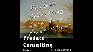 How to Land Your First Client as a Product Manager Consultant - 2023 | Product Manager Hub