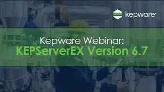 KEPServerEX Version 6.7 Webinar