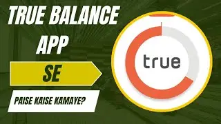 True Balance App Se Paise Kaise Kamaye?