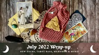 July 2022 Wrap-up! | Monthly Reflections | My Tarot Month | Memories, New decks, tarotcrafts & more!