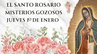 Santo Rosario con Letanías - Misterios Gozosos de Jueves 1o de Enero