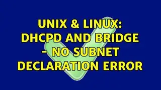 Unix & Linux: dhcpd and bridge - No subnet declaration error