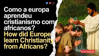 Como a Europa aprendeu cristianismo com africanos?