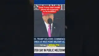Does Trump think stealth planes are supposed to be invisible?
