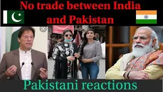 No trade between India and Pakistan - Pakistani reaction |Ribaha Imran |