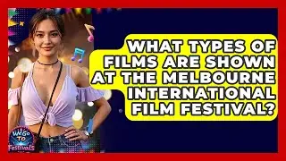 What Types Of Films Are Shown At The Melbourne International Film Festival? - We Go To Festivals