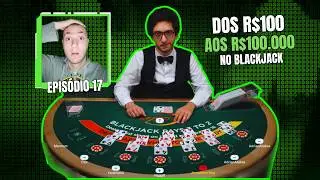 DE R$100 AOS R$100.000 NO BLACKJACK - (EP17)