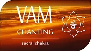 Vam Seed Mantra * Meditation Chants for Sacral Chakra * Meditaci&oacute;n para equilibrar el chakra sacro