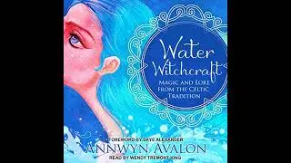 Water Witchcraft: Magic and Lore from the Celtic Tradition by Annwyn Avalon | Full Audiobook