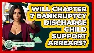 Will Chapter 7 Bankruptcy Discharge Child Support Arrears?