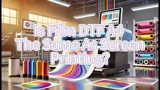 Is Film DTF A4 The Same As Screen Printing? PET DTF Film Factory, DTF Film Transfer Factory, China