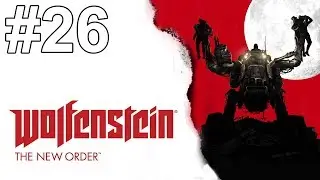 Wolfenstein The New Order Gameplay Walkthrough Part 26 No Commentary