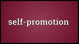 Self-promotion Meaning