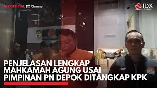 Penjelasan Lengkap Mahkamah Agung usai Pimpinan PN Depok Ditangkap KPK | IDXC UPDATE