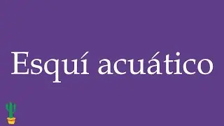 How to Pronounce ''Esqu&iacute; acu&aacute;tico'' (Water Skiing) Correctly in Spanish 🇲🇽