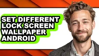 How to Set Different Lock Screen Wallpaper Android - Easy Guide