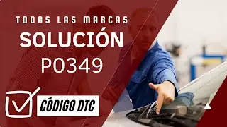 🛑 DTC P0349: Qu&eacute; Significa y SOLUCI&Oacute;N【Actualizado 2025】🛑