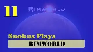 Snokus Plays - Rimworld Classic Scenario episode 11