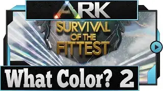 ARK: Survival of the Fittest - What Color? - Part 2