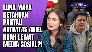 AKSI LUNA MAYA PANTAU AKTIVITAS ARIEL NOAH VIRAL! DUKUNGAN MANTAN ATAU KESALAHAN ADMIN?! - OSS