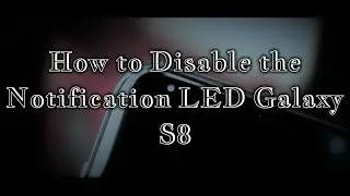 How to disable the notification LED Galaxy S8