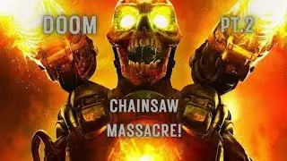 DOOM PT.2 CHAINSAW  MASSACRE!