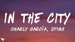 Charly Garc&iacute;a, Sting - In the City (Lyrics)