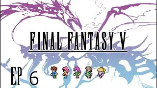 Final Fantasy V Pixel Remaster - Platinum Trophy Playthrough - Episode Six