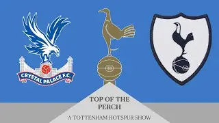 Crystal Palace 1-0 Tottenham LACKLUSTER ROAD PERFORMANCE AGAIN! POST GAME THOUGHTS Top of the Perch