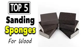 Best Sanding Sponges For Wood