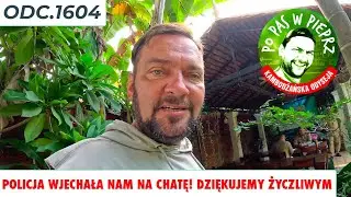 Policja wjechała nam na chatę! Dziękujemy życzliwym... Odc.1604
