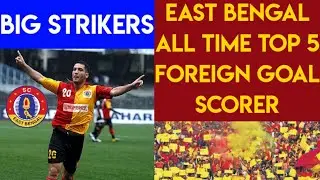 East Bengal All Time Top 5 Foreign Strikers||Big Names😍||Big Strikers🚨
