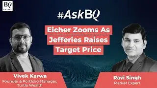 #AskBQ: Eicher Sprints On Jefferies Bullish Call | BQ Prime