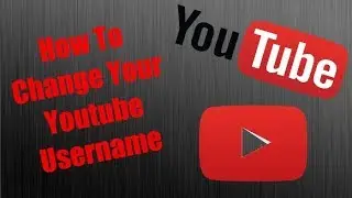 How To Change Your Youtube Username (WORKING AUGUST 2017)