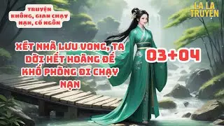Tập 3 và 4 : Xét nhà lưu vong, ta dời hết hoàng đế khố phòng đi chạy nạn | cổ ngôn, không gian