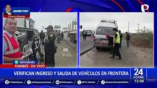 Verifican ingreso y salida de vehículos en frontera de Tumbes: despliegan policías en Zarumilla