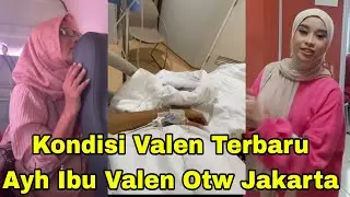 KONDISI VALEN TERBARU BERSAMA UMI MILA, AYAH IBU VALEN OTW JAKARTA 